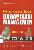 Pemikiran Teori Organisasi & Manajemen antara SUN TZU & KINI : Sebuah Tinjauan Komparatif untuk para Manajemen Lapangan