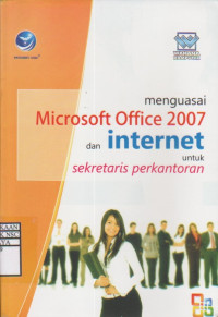 Menguasai Microsoft Office 2007 dan Internet untuk Sekretaris Perkantoran