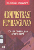 Administrasi Pembangunan: Konsep, Dimensi, dan Strateginya