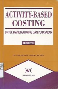 Activity-Based Costing : Untuk Manufakturing dan Pemasaran