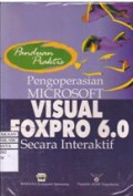 Panduan Praktis Pengoperasian Microsoft Visual FoxPro 6.0 Secara Interaktif