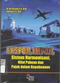 EKSPOR,IMPOR,Sistem Harmonisasi, Nilai Pabean dan Pajak dalam Kepabeanan