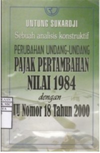 Sebuah Analisis Konstruktif : Perubahan Undang-undang Pajak Pertambahan Nilai 1984 dengan UU Nomor 18 Tahun 2000