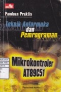 Panduan Praktis Teknik Antarmuka dan Pemrograman : Mikrokontroler AT89C51