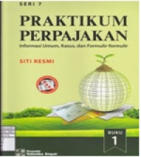 Praktikum Perpajakan Buku 1 Seri 7 : Informasi Umum, Kasus, dan Formulir-formulir