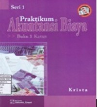 Praktikum Akuntansi Biaya : Buku 1 Kasus